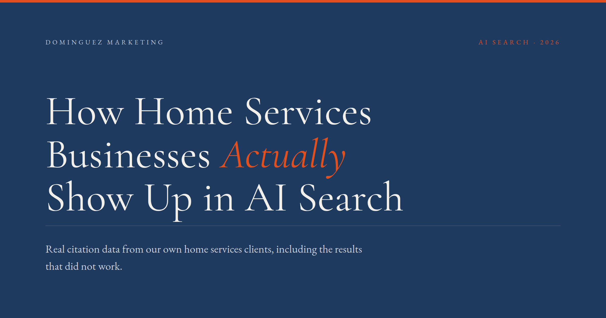 Dominguez Marketing title card reading How Home Services Businesses Actually Show Up in AI Search, with the subtitle real citation data from our own home services clients, including the results that did not work.